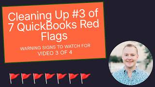 Cleaning up #3 of 7 QuickBooks Red Flags (Video 3 of 4)