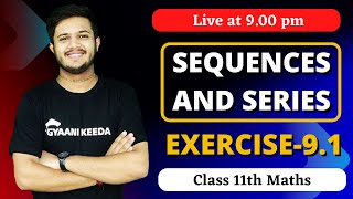 Exercise 9.1 Sequences and series class 11 maths | ch-  9 class 11 maths | Gyaani keeda | deepak sir