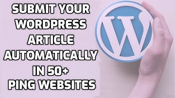 How to submit your wordpress website article automatically in free 50+ ping search engines