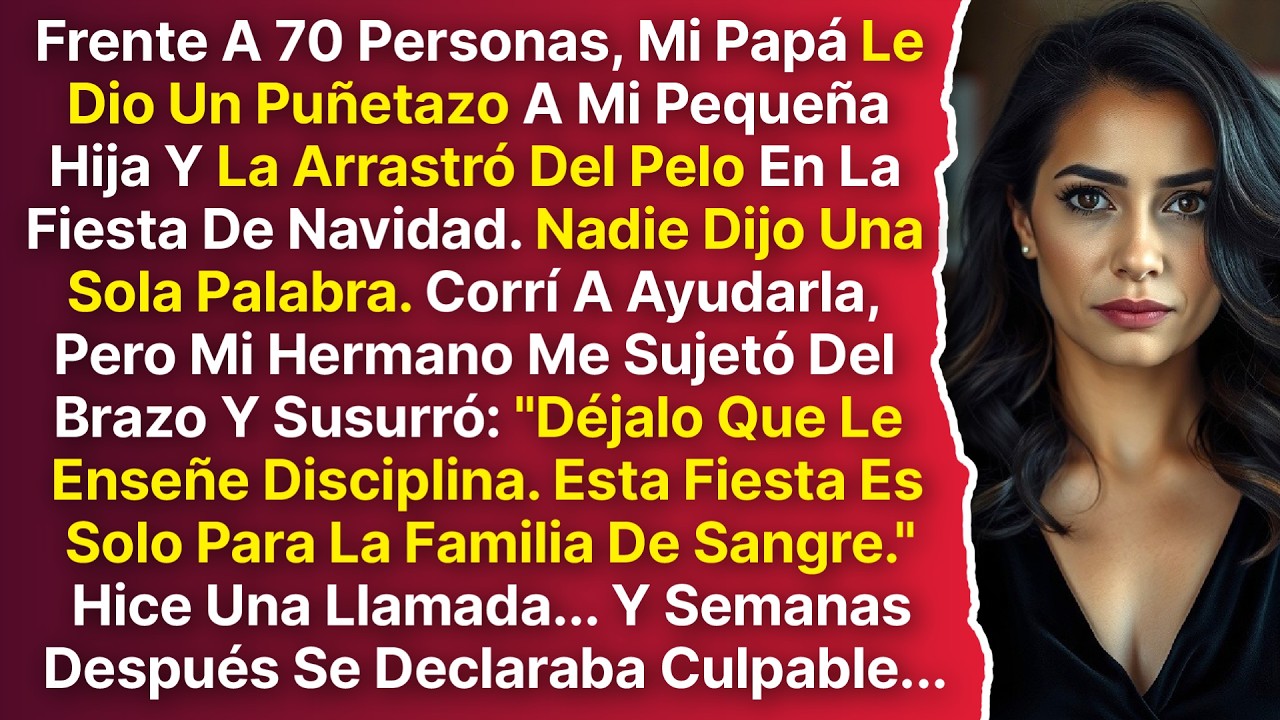 70 Invitados Vieron Cómo Mi Papá Le Dio Un Puñetazo A Mi Pequeña Hija Y La Arrastró Del Pelo...