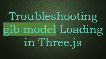 Troubleshooting glb model Loading in Three.js