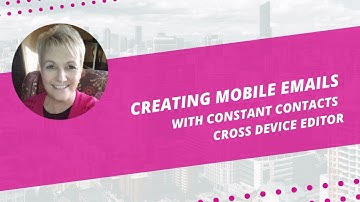 Creating Mobile Emails with Constant Contacts Cross Device Editor