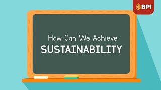 Sustainability 101: Episode 4 - How Can We Achieve Sustainability | BPI | 2024