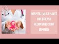 Hospital must haves for breast reconstruction surgery