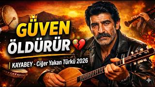 Güven Öldürür 💔 Kayabey - Ciğer Yakan Türkü 2026 (Kral Ve Nöbetçi Hikayesi)Kayabey