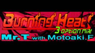 Mr. T with Motoaki.F - Burning Heat! (3 Option Mix) [HQ]