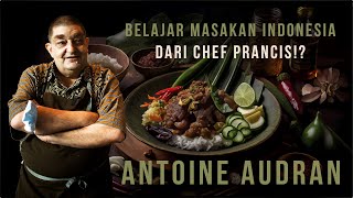 Belajar Masakan Indonesia Dari Chef Prancis? Antoine Audran