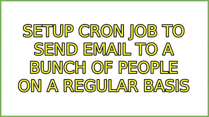 Setup cron job to send email to a bunch of people on a regular basis (2 Solutions!!)