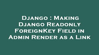 Django : Making Django Readonly ForeignKey Field in Admin Render as a Link