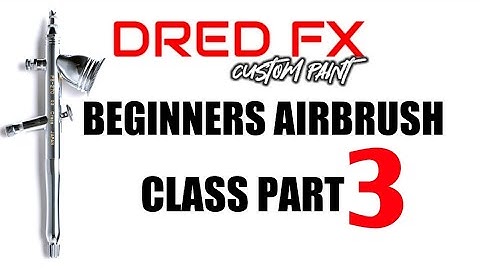 BEGINNERS AIRBRUSH CLASS PART 3 DRED FX CUSTOM PAINT