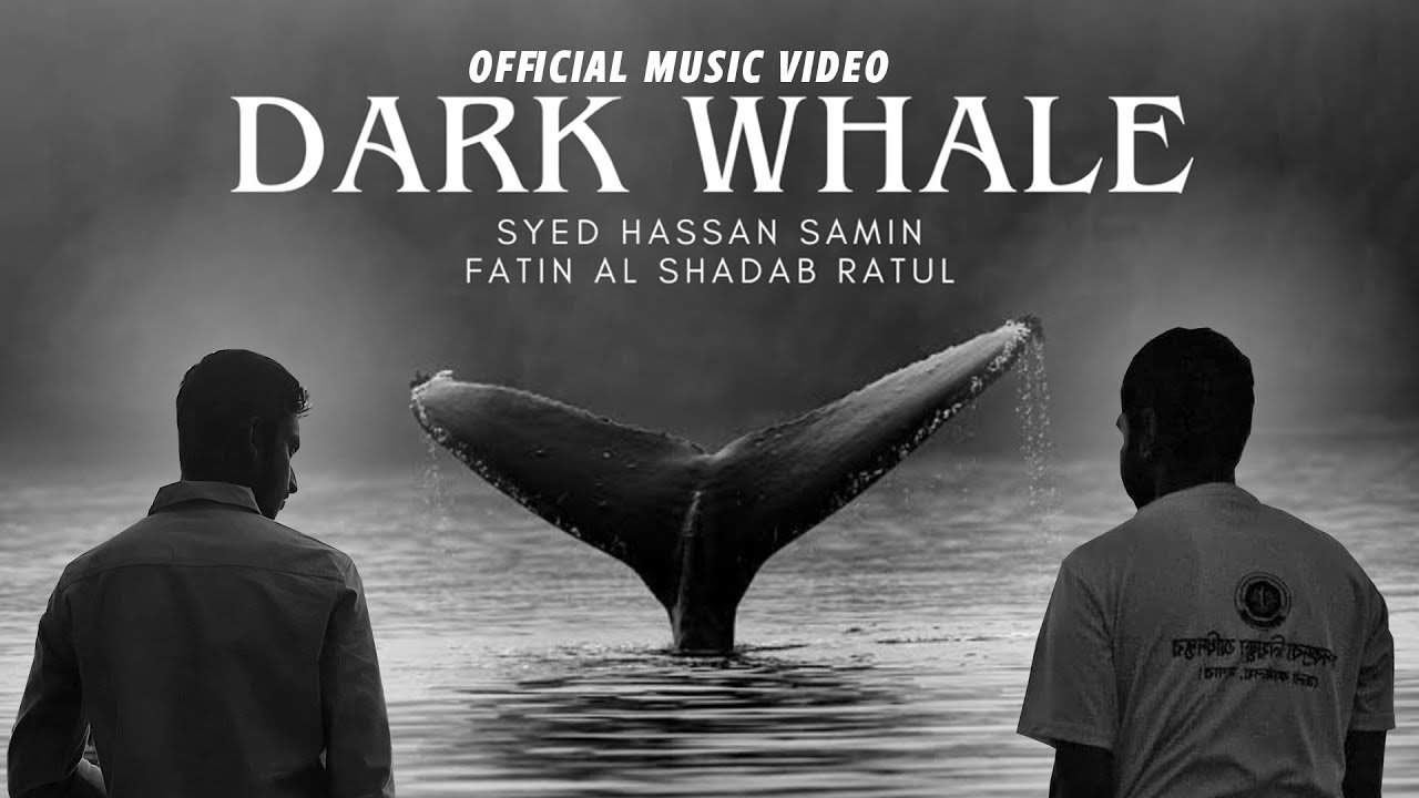 Dark Whale   Syed Hassan Samin and Fatin Al Shadab Ratul Official Music Video