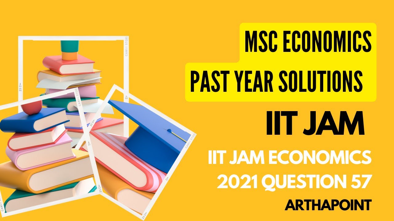 IIT JAM Economics Past Year Solution IIT JAM Economics 2021 Q57 IIT
