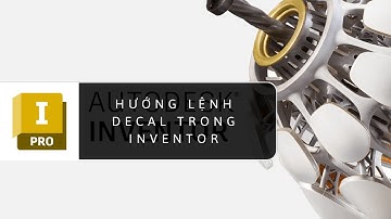13.Hướng dẫn vẽ 3D trong INVENTOR (Lệnh DECAL)