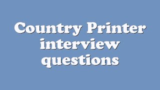 Country Printer interview questions
