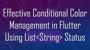 Effective Conditional Color Management in Flutter Using List String  Status