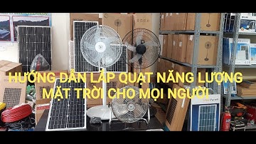 Hướng dẫn lắp đặt quạt năng lượng mặt trời cho mọi người