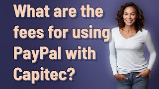 What are the fees for using PayPal with Capitec?