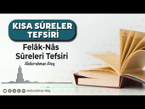 Kısa Sûreler Tefsiri: Felak ve Nâs Sûreleri | Abdurrahman Ateş