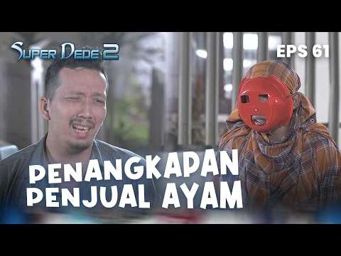 Arresting the seller of dead-on-arrival chicken | SUPER DEDE 2 | EPS 61 | PART 4