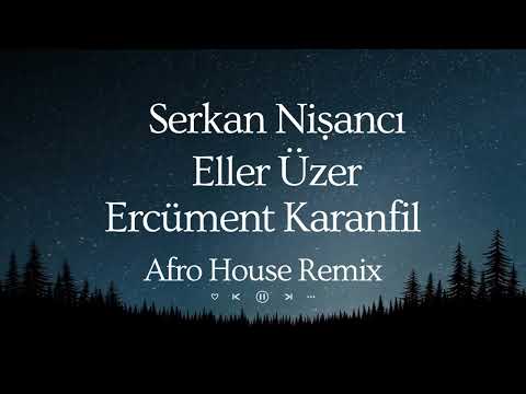 Serkan Nişancı - Eller Üzer ( Afro House Remix / Ercüment Karanfil )