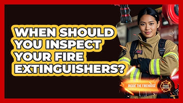 When Should You Inspect Your Fire Extinguishers? - Inside the Firehouse