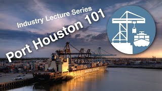 Port Houston 101 - Industry Lecture Series - Captain Bill Diehl