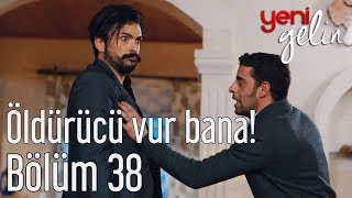 Yeni Gelin 38. Bölüm - Öldürücü Vur Bana