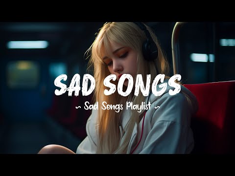 Sad Songs 😥 Somewhere between hello and goodbye, we lost everything ~ Depressing songs playlist 2025