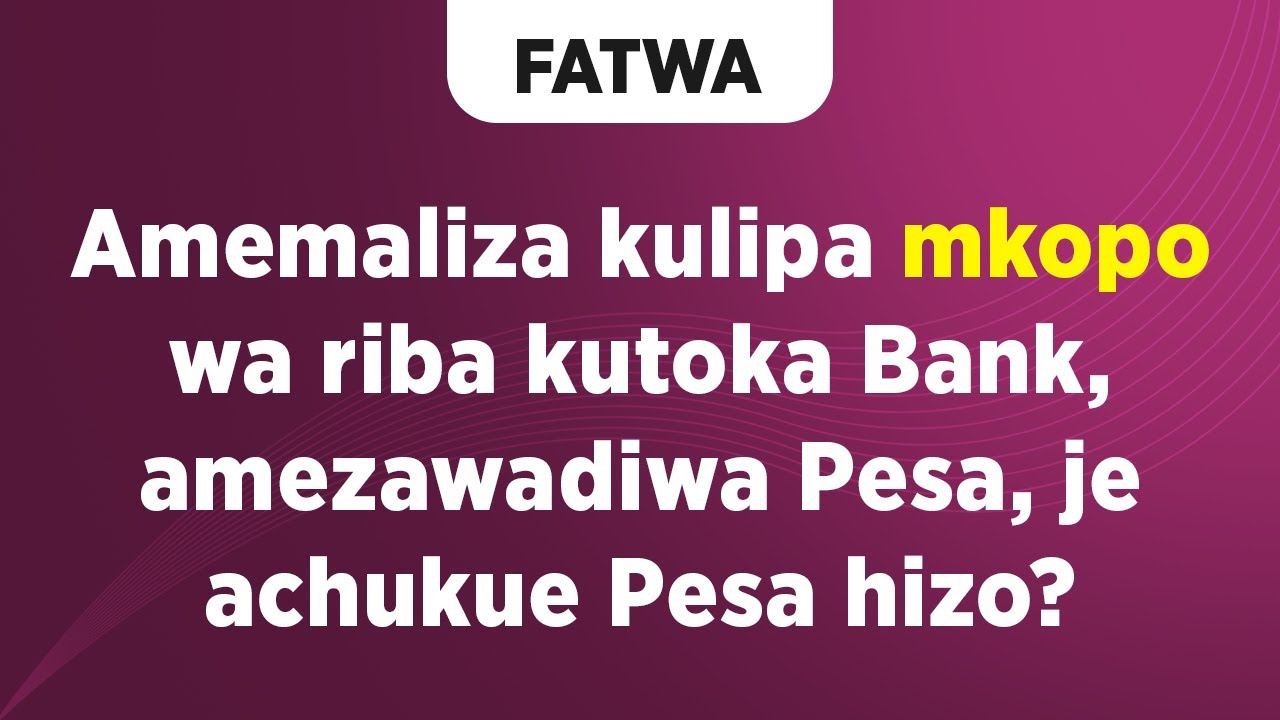FATWA | Amemaliza kulipa mkopo wa Riba kutoka bank, amezawadiwa Pesa, je, aichukue Pesa hizo?
