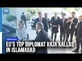 EU Top Diplomat Kaja Kallas in Islamabad for 8th EU–Pakistan Strategic Dialogue | Dawn News English