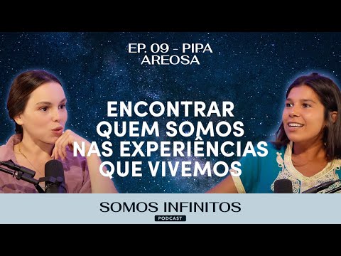 EP09 - Pipa Areosa | "Encontrar quem somos nas experiências que vivemos."