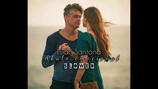 Luan Santana   Abalo Emocional    S  L  O  W  E  D