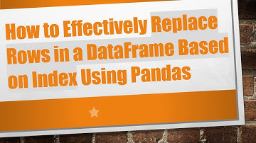 How to Effectively Replace Rows in a DataFrame Based on Index Using Pandas