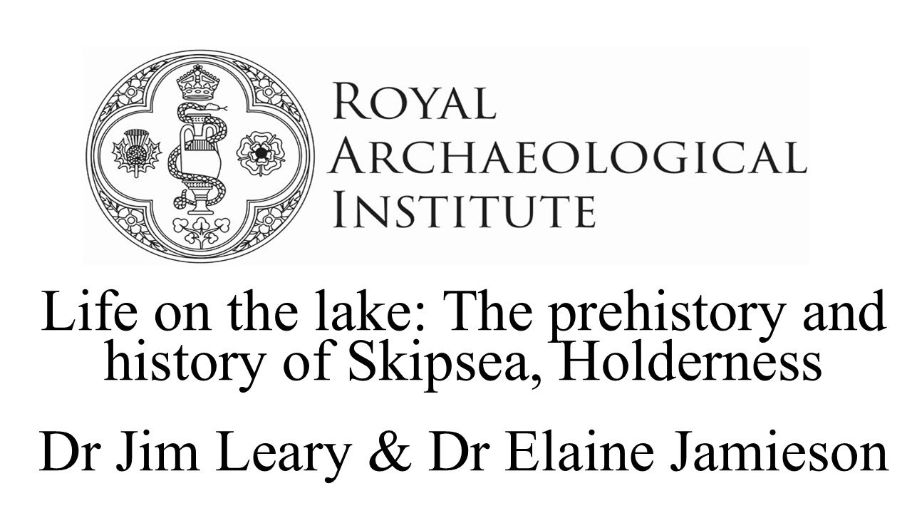 Life on the lake: The prehistory & history of Skipsea, Holderness  Dr Jim Leary & Dr Elaine Jamieson