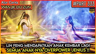LORD LIN FENG MENDAPATKAN ANAK KEMBAR LAGI !? - Alur Cerita Donghua #WJDZ (PART 333)