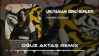 Yaren Doğan - Unutamam Senli Günleri (Oğuz Aktaş Remix)