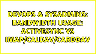 DevOps & SysAdmins: Bandwidth Usage: ActiveSync vs IMAP/CalDAV/CardDAV