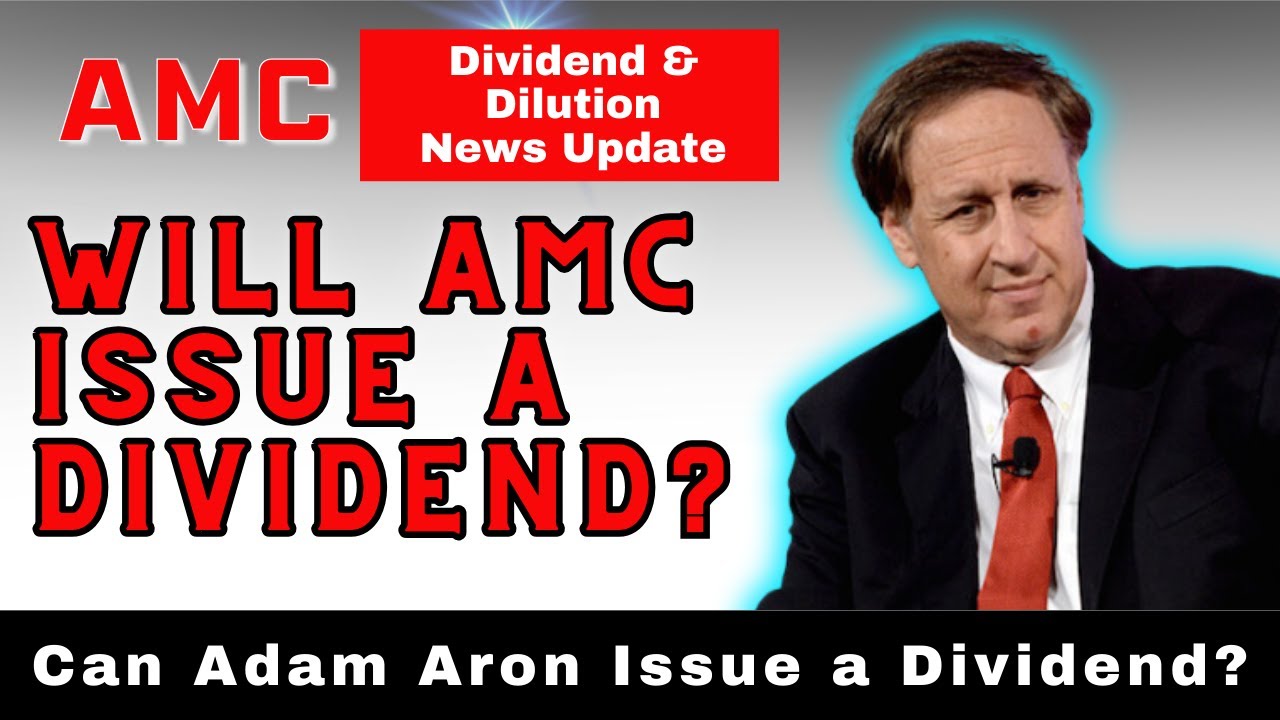 AMC Dilution and Dividend Updates
