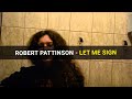 Robert Pattinson - Let me sign. Cover.