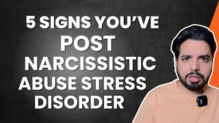 5 Signs You Have Post Narcissistic Abuse Stress Disorders