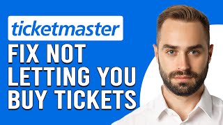 How To Fix Ticketmaster Not Letting You Buy Tickets (Simple Steps To Help You Resolve The Issue)
