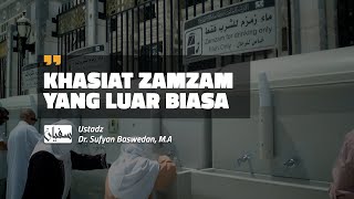 Khasiat Zam-zam yang Luar Biasa - Ustadz Dr. Sufyan Baswedan, M.A