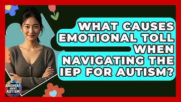 What Causes Emotional Toll When Navigating The IEP For Autism? - Answers About Autism