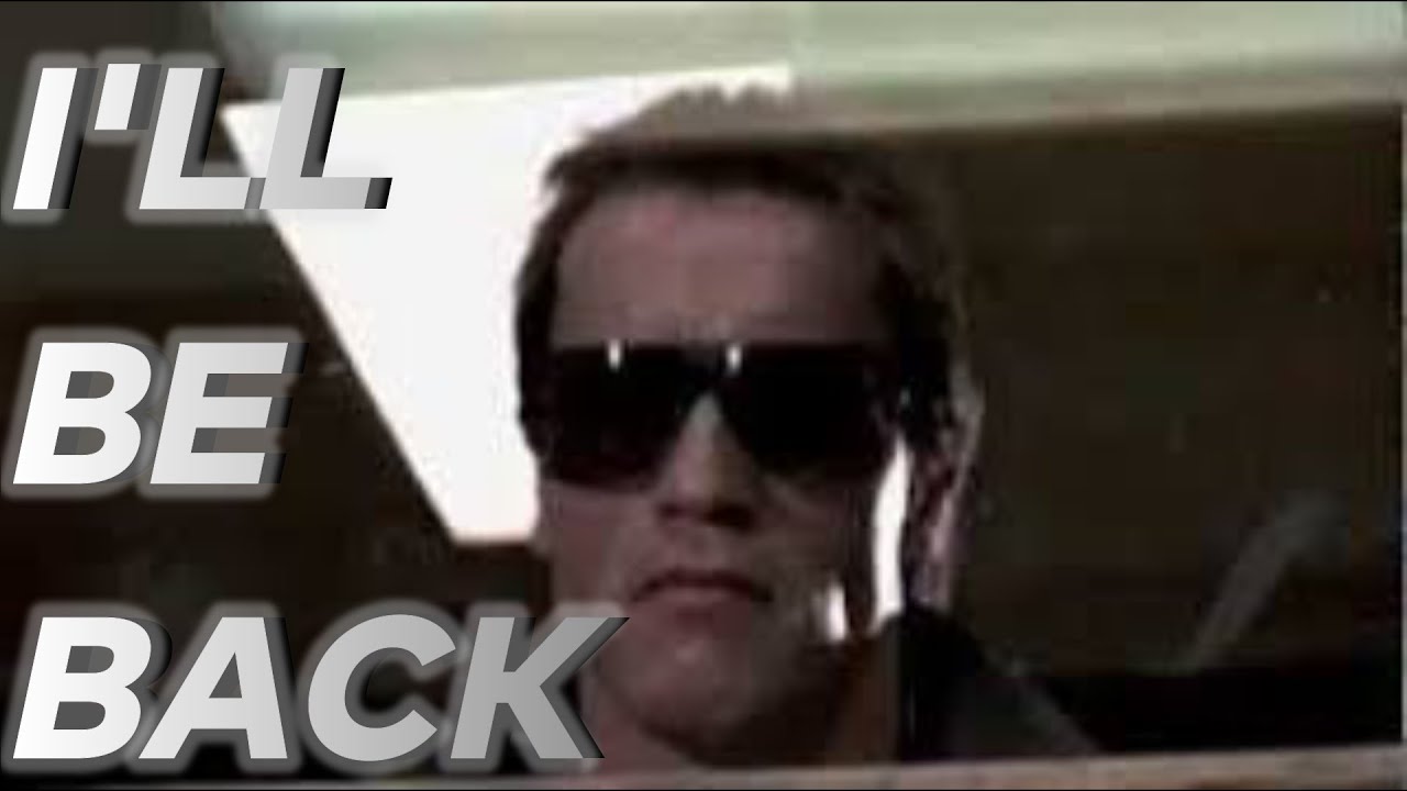 I'LL BE BACK ~THE TERMINATOR - YouTube