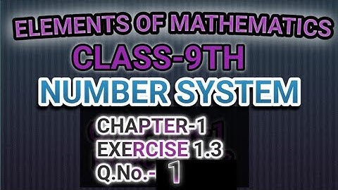 CLASS-9TH ||CHAPTER-1 ||NUMBER SYSTEM ||EXERCISE 1.3,Q.NO.-1|| ELEMENTS OF MATHEMATICS