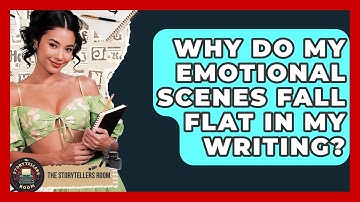 Why Do My Emotional Scenes Fall Flat In My Writing? - The Storytellers Room