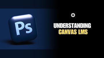 Understanding Canvas LMS: A Complete Beginner’s Guide