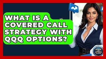 What Is A Covered Call Strategy With QQQ Options? - Stock and Options Playbook