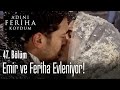 Emir ve Feriha evleniyor! - Adını Feriha Koydum 47. Bölüm