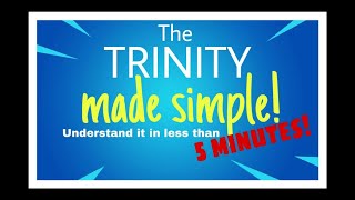 What is the TRINITY?  EASY explanation, 5 minutes